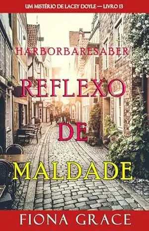Reflexo de Maldade (Um Mistério de Lacey Doyle — Livro 13) – Fiona Grace