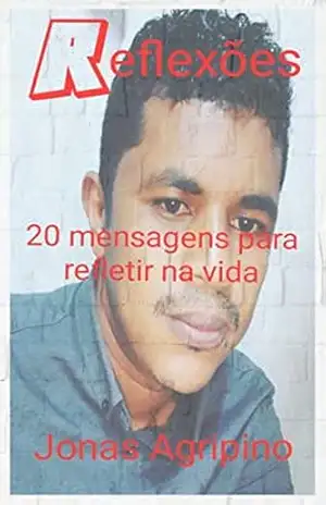 Reflexões: 20 mensagens para refletir na vida – Jonas Agripino Reflexões: 20 mensagens para refletir na vida – Jonas Agripino