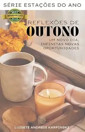 Capa do livro Reflexões de Outono: Um novo dia, infinitas novas oportunidades (Estações do ano Livro 1) - LUISETE ANDREIS KARPINSKI