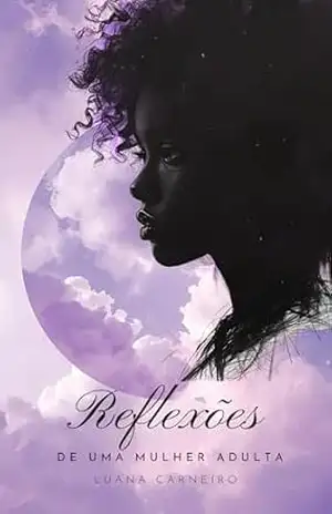 Reflexões de Uma Mulher Adulta – Luana Peres Carneiro Reflexões de Uma Mulher Adulta – Luana Peres Carneiro