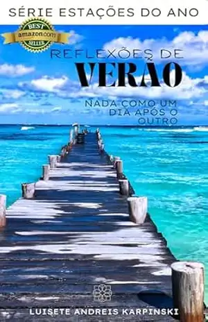 Reflexões de Verão: Nada como um dia após o outro (Estações do ano) – LUISETE ANDREIS KARPINSKI