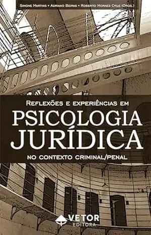 Reflexões e experiências em Psicologia Jurídica no contexto criminal/penal – Roberto Cruz