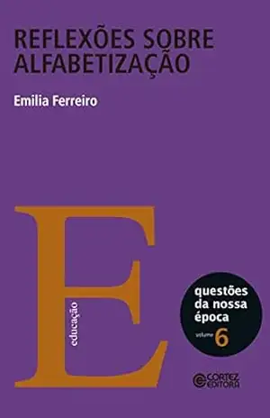Reflexões sobre alfabetização: Volume 6 (Coleção Questões da Nossa Época) – Emilia Ferreiro
