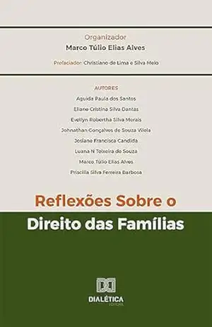 Reflexões Sobre o Direito das Famílias – Marco Túlio Elias Alves