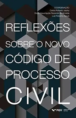 Reflexões sobre o novo código de processo civil – Luiz Roberto Ayoub Carlos Roberto De Castro Jatahy, Diogo Assumpção Rezende De Almeida