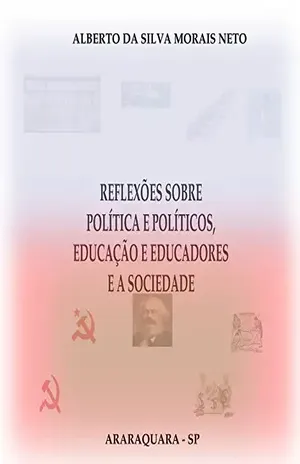 Capa do livro Reflexões sobre Política e Políticos; Educação e Educadores e a Sociedade (Leitor–Pensador Livro 2) - Alberto da Silva Morais Neto