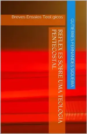 Reflexões sobre uma Teologia Pentecostal – Gutierres Fernandes Siqueira