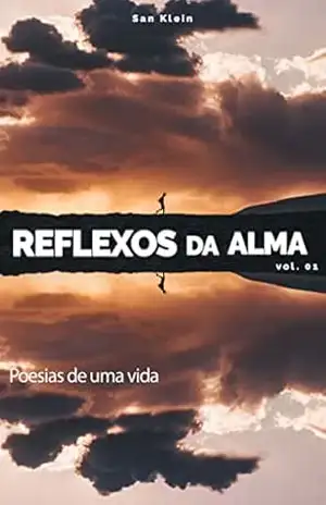 Capa do livro Reflexos da Alma: Poesias de uma Vida - San Klein