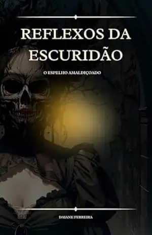 Capa do livro Reflexos da Escuridão: O espelho amaldiçoado - Daiane  Ferreira