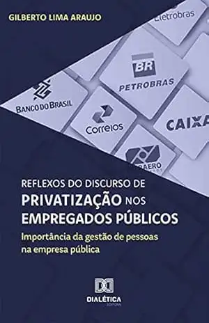 Capa do livro Reflexos do discurso de privatização nos empregados públicos: importância da gestão de pessoas na empresa pública - Gilberto Lima Araujo