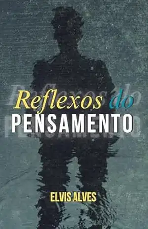 Reflexos Do Pensamento – Elvis Alves Santos