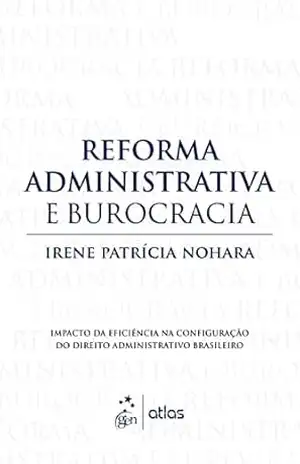 Reforma Administrativa e Burocracia – 1ª Edição 2012 – Irene Patrícia Nohara