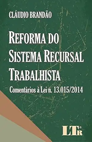 Reforma do Sistema Recursal Trabalhista – Cláudio Brandão