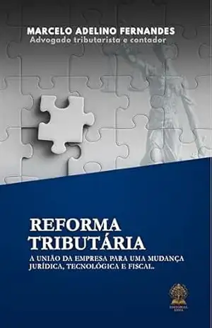 Reforma Tributária: A união da empresa para uma mudança jurídica, tecnológica e fiscal – Marcelo Fernandes