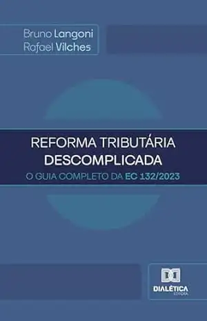 Reforma Tributária Descomplicada: O Guia Completo da EC 132/2023 – Bruno Langoni