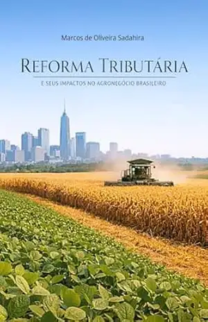 Capa do livro Reforma Tributária E Seus Impactos no Agronegócio Brasileiro - Marcos  de Oliveira Sadahira
