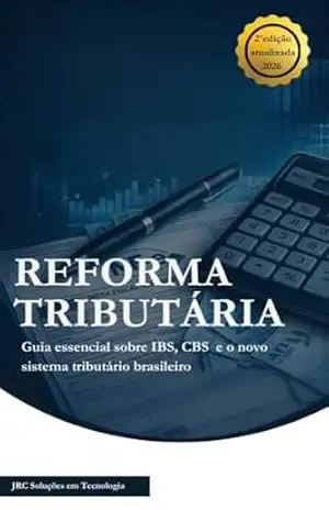 REFORMA TRIBUTÁRIA: Guia essencial sobre IBS, CBS e o novo sistema tributário brasileiro - Jrc Soluções em Tecnologia