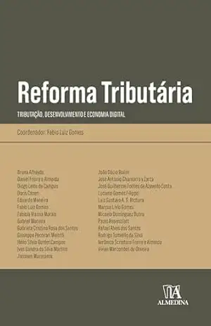 Reforma Tributária: Tributação, desenvolvimento e economia digital (Obras Coletivas) – Fabio Luiz Gomes Reforma Tributária: Tributação, desenvolvimento e economia digital (Obras Coletivas) – Fabio Luiz Gomes