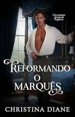 Reformando o Marquês: Um romance picante da Regência (Conquistando as Belezas Livro 3) – Christina Diane Reformando o Marquês: Um romance picante da Regência (Conquistando as Belezas Livro 3) – Christina Diane