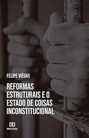 Capa do livro Reformas estruturais e o estado de coisas inconstitucional - Felipe Viégas