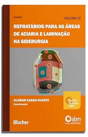 Refratários para as áreas de aciaria e laminação na siderurgia (Coleção de livros ABM Livro 3) – Alamar Kasan Duarte