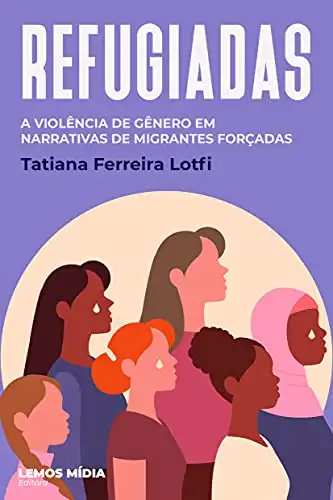 Baixar Refugiadas: A violência de gênero em narrativas de migrantes forçadas pdf, epub, mobi, eBook