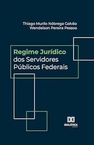 Regime Jurídico dos Servidores Públicos Federais – Thiago Murilo Nóbrega Galvão