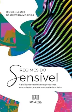 Capa do livro Regimes do sensível: visibilidade e estética nas produções musicais de cantoras transviadas brasileiras - Hígor Kleizer de Oliveira Moreira