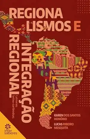 Capa do livro Regionalismos e integração regional:: leituras latino–caribenhas - Karen dos Santos Honório