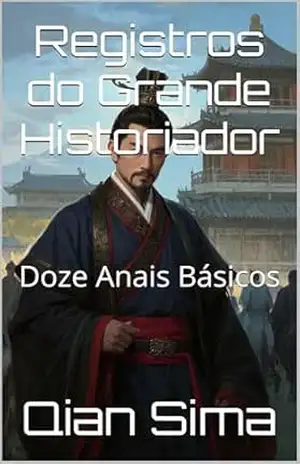 Registros do Grande Historiador: Doze Anais Básicos – Qian Sima