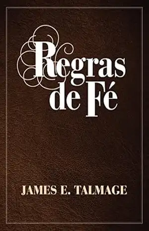 Regras de Fé – James E. Talmage