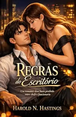 Regras do Escritório: Um romance slow burn proibido entre chefe e funcionária. – Harold N. Hastings
