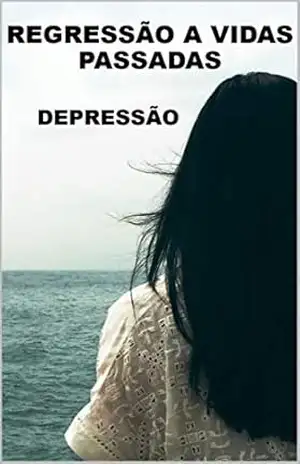 Regressão a Vidas Passadas: Depressão – Sandra Martelli Regressão a Vidas Passadas: Depressão – Sandra Martelli
