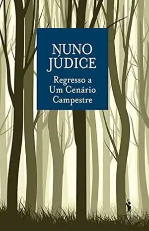 Regresso a um Cenário Campestre – Nuno Júdice