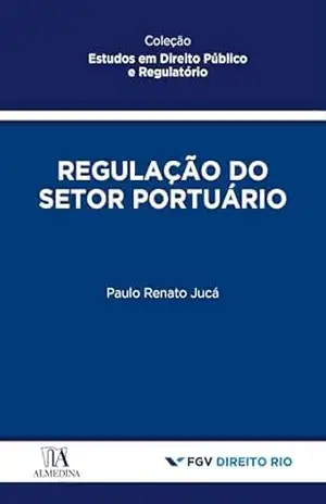 Capa do livro Regulação do Setor Portuário (Estudos em Direito Público e Regulatório) - Paulo Renato Jucá