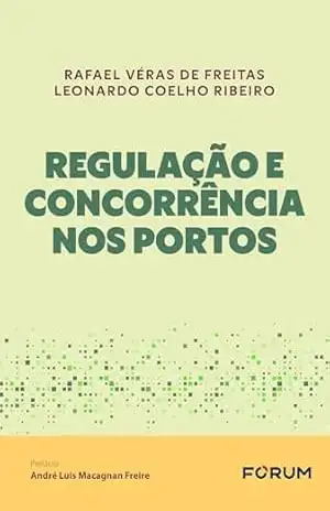 Regulação e concorrência nos portos – Rafael Véras de Freitas