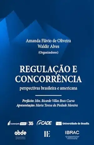 Capa do livro Regulação e concorrência: perspectivas brasileira e americana - Oliveira, Amanda Flávio de
Alves, Waldir 
(Organizadores)