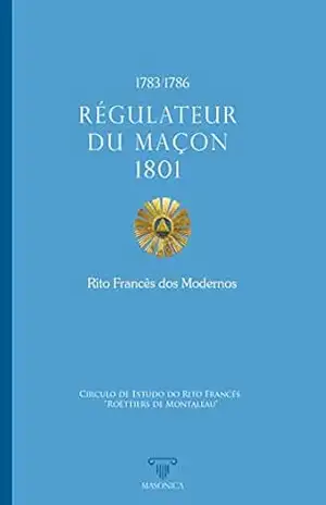 Régulateur du Maçon 1801 – Rito Francês dos Modernos – Víctor Guerra Régulateur du Maçon 1801 – Rito Francês dos Modernos – Víctor Guerra