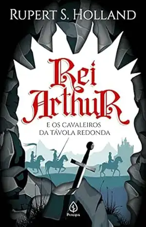 Rei Arthur e os cavaleiros da Távola Redonda (Clássicos da literatura mundial) – Rupert S. Holland Rei Arthur e os cavaleiros da Távola Redonda (Clássicos da literatura mundial) – Rupert S. Holland