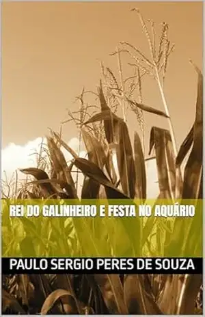 Capa do livro REI DO GALINHEIRO E FESTA NO AQUÁRIO - Paulo Sergio  Peres de Souza