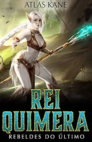 Rei Quimera: Rebeldes do Último Mundo (Rebeldes do Último Mundo 1) – Atlas Kane