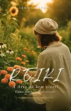 Capa do livro Reiki – A Arte do bem viver: Como alcançar a plenitude - Izumi  Masuda