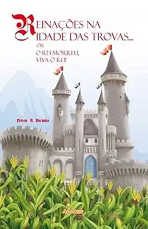 Capa do livro Reinações na Idade das Trovas... Ou o rei morreu, viva o rei! - Nelson A. Dacunha