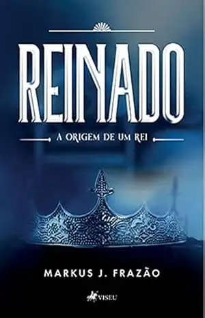 Reinado: A origem de um rei – Markus J. Frazão