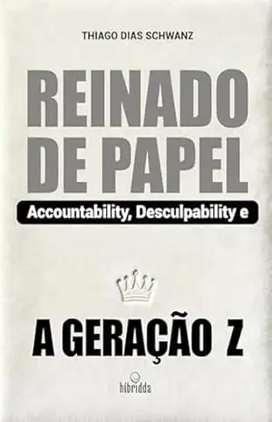 REINADO DE PAPEL: Accountability, Desculpability e a Geração Z – Thiago  Schwanz