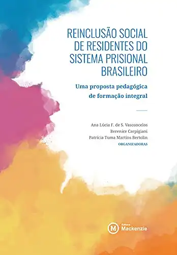 Baixar Reinclusão social de residentes do sistema prisional brasileiro: Uma proposta pedagógica de formação integral pdf, epub, mobi, eBook