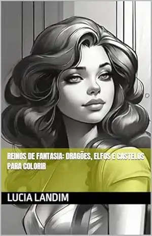 Reinos de Fantasia: Dragões, Elfos e Castelos para Colorir - lucia landim Reinos de Fantasia: Dragões, Elfos e Castelos para Colorir - lucia landim