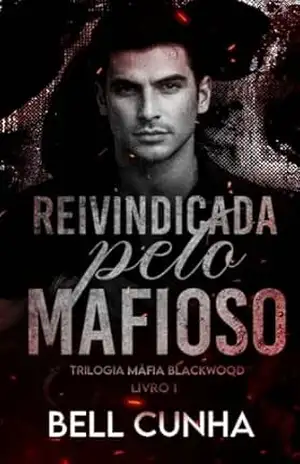 Reivindicada pelo Mafioso (Máfia Blackwood Livro 1) – Bell Cunha