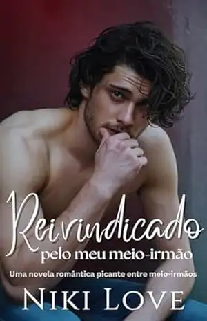 Reivindicado pelo meu meio–irmão: Uma novela romântica picante entre meio–irmãos – Niki Love