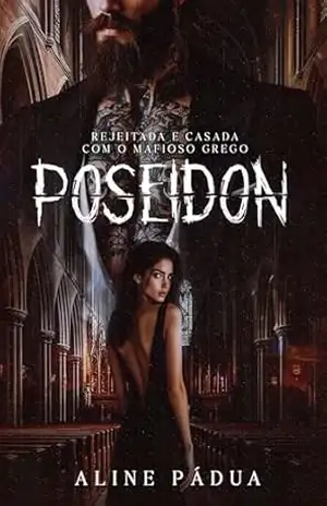 REJEITADA & CASADA COM O MAFIOSO GREGO: Poseidon (A QUEDA DA MÁFIA GREGA Livro 3) – Aline Pádua